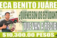 🟢🤑👩‍🎓👨‍🎓💸 BECA BENITO JUÁREZ | ¿Quiénes son los estudiantes que estarán recibiendo $10,300.00 pesos? 🟢🤑👩‍🎓👨‍🎓💸